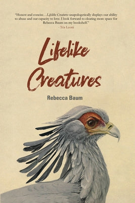 Lifelike Creatures by Baum, Rebecca