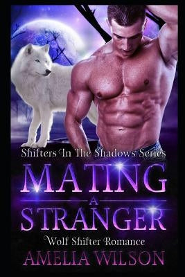 Mating A Stranger: Wolf Shifter Romance by Wilson, Amelia