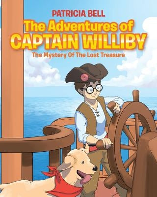 The Adventures of Captain Williby: The Mystery of the Lost Treasure by Bell, Patricia