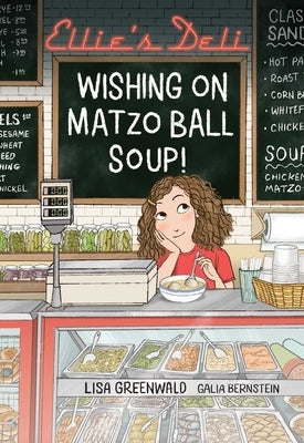 Ellie's Deli: Wishing on Matzo Ball Soup!: Volume 1 by Greenwald, Lisa