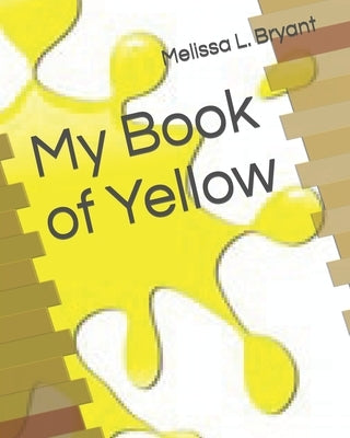 My Book of Yellow by Bryant, Melissa L.