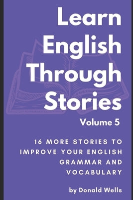 Learn English Through Stories: Volume 5 by Wells, Donald