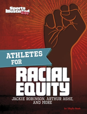 Athletes for Racial Equity: Jackie Robinson, Arthur Ashe, and More by Borden, Dani