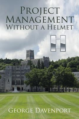 Project Management Without a Helmet by Davenport, George