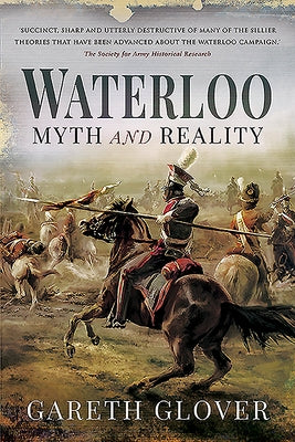 Waterloo: Myth and Reality by Glover, Gareth