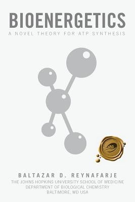 Bioenergetics: A Novel Theory for Atp Synthesis by Reynafarje, Baltazar D.