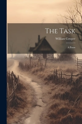 The Task: A Poem by Cowper, William