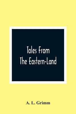 Tales From The Eastern-Land by L. Grimm, A.