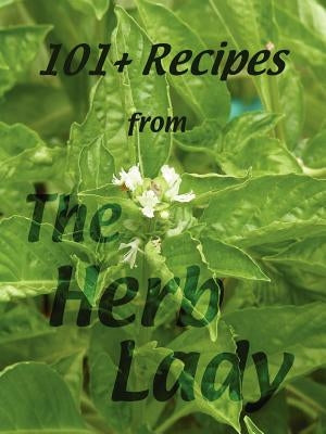 101+ Recipes from the Herb Lady by Crowley, Catherine