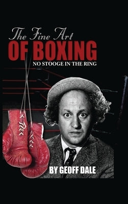 The Fine Art of Boxing: No Stooge in the Ring by Dale, Geoff