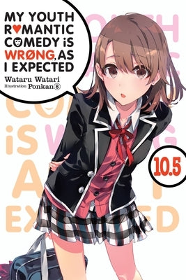 My Youth Romantic Comedy Is Wrong, as I Expected, Vol. 10.5 (Light Novel) by Watari, Wataru