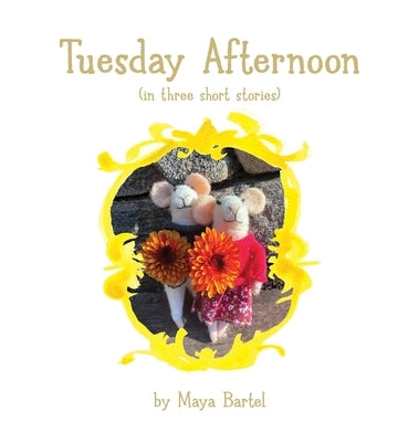 Tuesday Afternoon: (in three short stories) by Bartel, Maya