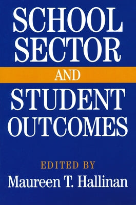 School Sector and Student Outcomes by Hallinan, Maureen