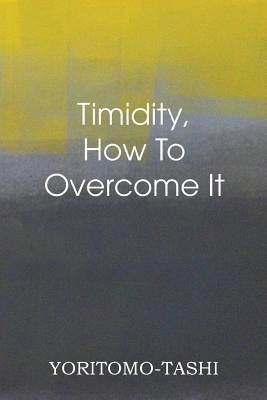 Timidity - How to Overcome It by Yoritomo-Tashi