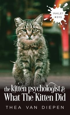 The Kitten Psychologist And What The Kitten Did by Van Diepen, Thea