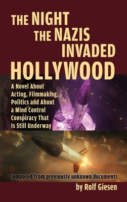 The Night the Nazis Invaded Hollywood (hardback): A Novel about Acting, Filmmaking, Politics and About a Mind Control Conspiracy That is Still Underwa by Giesen, Rolf