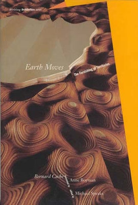 Earth Moves: The Furnishing of Territories by Cache, Bernard