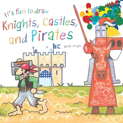 It's Fun to Draw Knights, Castles, and Pirates by Bergin, Mark