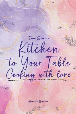 From Winnie's Kitchen to your Table Cooking with Love by Brenner, Winette