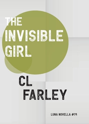 The Invisible Girl by Farley, C. L.