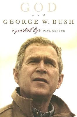 God and George W. Bush: A Spiritual Life by Kengor, Paul