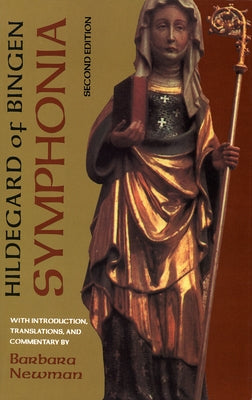 Symphonia: A Critical Edition of the Symphonia Armonie Celestium Revelationum (Symphony of the Harmony of Celestial Revelations), by Hildegard of Bingen