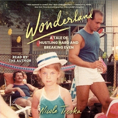 Wonderland: A Tale of Hustling Hard and Breaking Even by Treska, Nicole