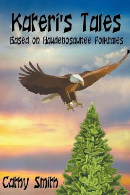 Kateri's Tales: Based on Haudenosaunee Folktales by Smith, Cathy