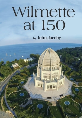 Wilmette at 150 by Jacoby, John