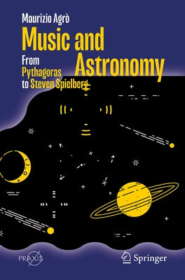 Music and Astronomy: From Pythagoras to Steven Spielberg by Agrò, Maurizio