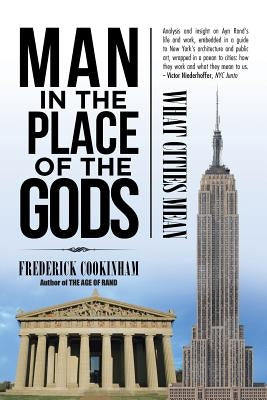 Man in the Place of the Gods: What Cities Mean by Cookinham, Frederick