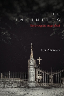 The Infinites: Not Everyone Stays Dead by Bambery, Erin D.