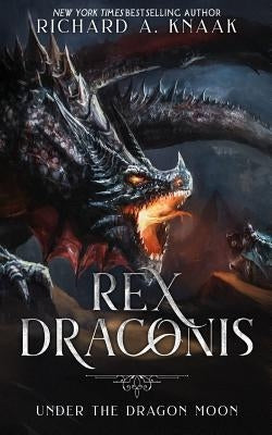 Rex Draconis: Under the Dragon Moon by Knaak, Richard a.