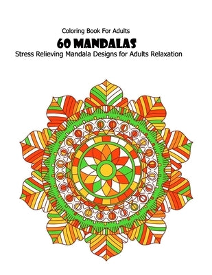 Coloring Book For Adults: 60 Mandalas: Stress Relieving Mandala Designs for Adults Relaxation by Desing, Mandala