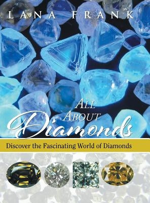 All About Diamonds: Discover the Fascinating World of Diamonds by Frank, Lana