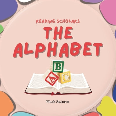 Reading Scholars: The Alphabet by Satorre, Mark