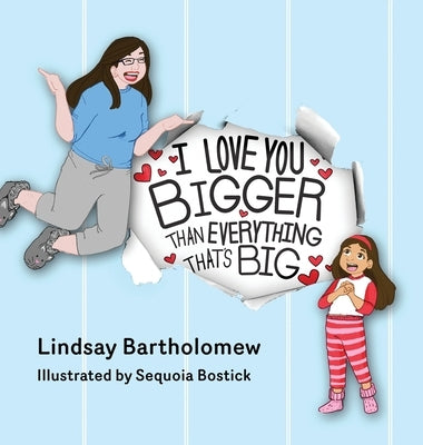 I Love You Bigger Than Everything That's Big by Bartholomew, Lindsay