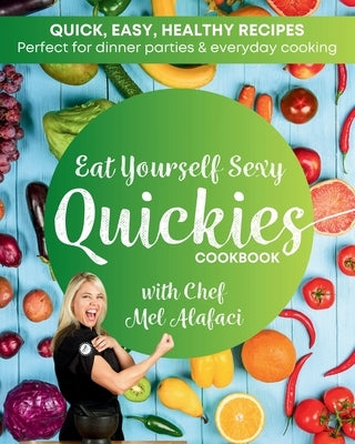 Eat Yourself Sexy QUICKIES Cookbook by Alafaci, Melanie