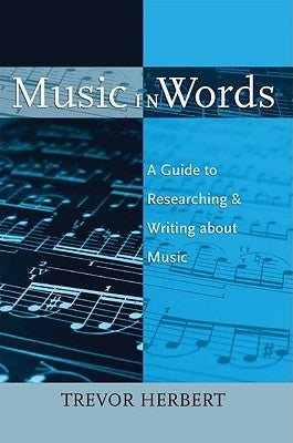 Music in Words: A Guide to Researching and Writing about Music by Herbert, Trevor