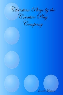 Christian Plays by the Creative Play Company by Lasserre, Jeanette