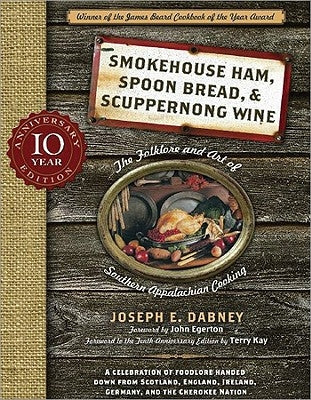 Smokehouse Ham, Spoon Bread & Scuppernong Wine: The Folklore and Art of Southern Appalachian Cooking by Dabney, Joseph