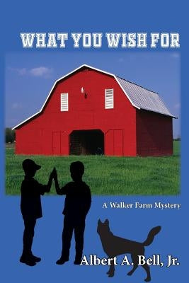 What You Wish For: A Walker Farm Mystery by Bell, Jr. Albert a.