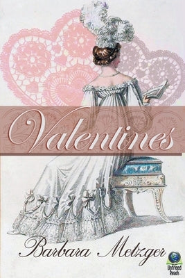 Valentines: A Trio of Regency Love Stories for Sweetheart's Day by Metzger, Barbara