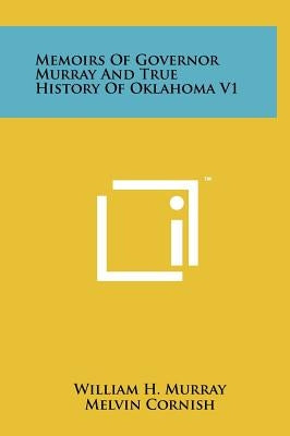 Memoirs Of Governor Murray And True History Of Oklahoma V1 by Murray, William H.