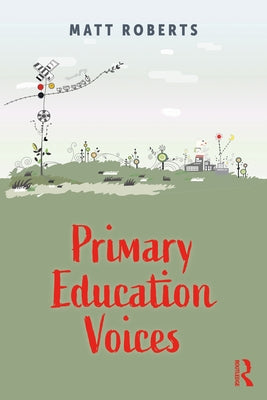 Primary Education Voices by Roberts, Matt