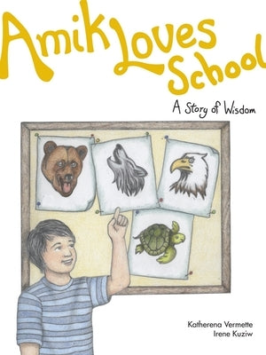 Amik Loves School: A Story of Wisdom by Vermette, Katherena