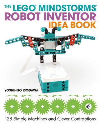 The Lego Mindstorms Robot Inventor Idea Book by Isogawa, Yoshihito