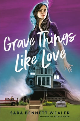 Grave Things Like Love by Wealer, Sara Bennett