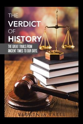 The Verdict of History: The Great Trials. from Ancient Times to Our Days. by Lalli, Virginia