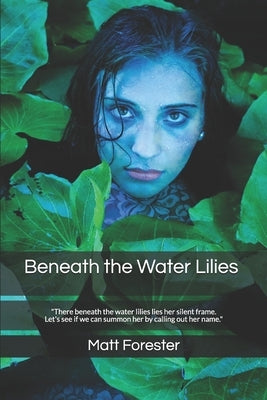 Beneath the Water Lilies by Forester, Matt